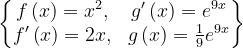 \dpi{120} \begin{Bmatrix} f\left ( x \right )=x^{2}, & g'\left ( x \right )=e^{9x}\\ f'\left ( x \right )=2x, & g\left ( x \right )=\frac{1}{9}e^{9x}\end{Bmatrix}